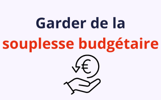 Avantage 4: Garder de la souplesse budgétaire